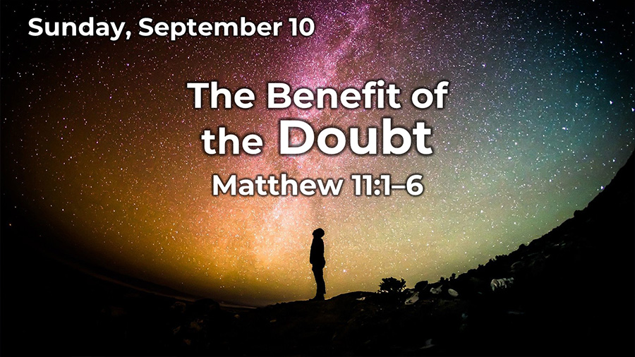 The Benefit of the Doubt (Matthew 11:1–6)
