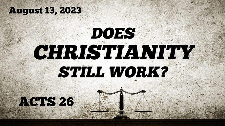 Does Christianity Still Work? (Acts 26:24)